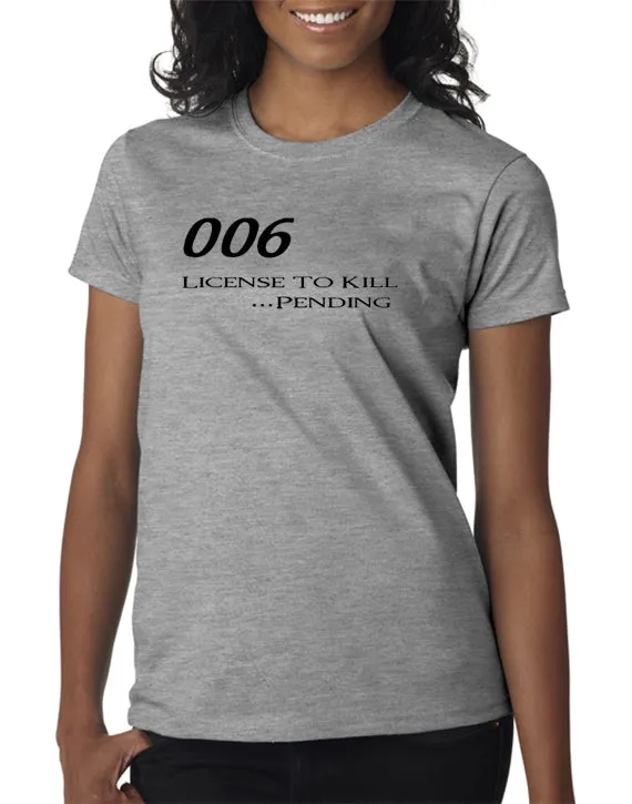006 - License To Kill . . . Pending T-shirt
