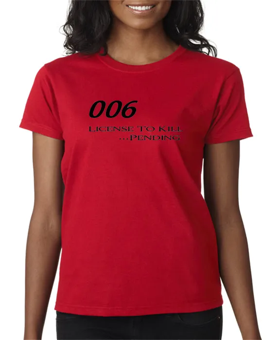 006 - License To Kill . . . Pending T-shirt
