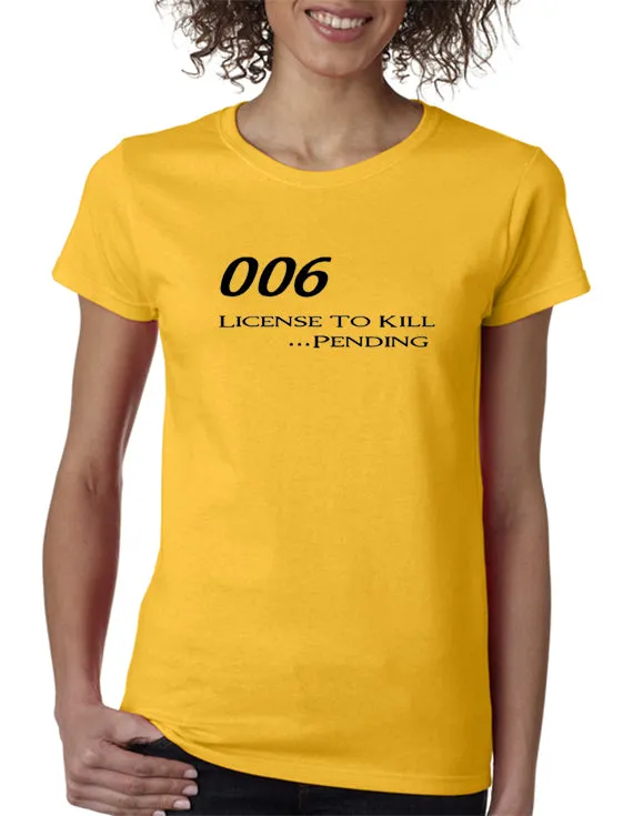 006 - License To Kill . . . Pending T-shirt