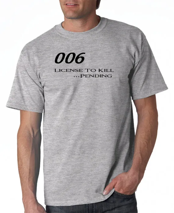 006 - License To Kill . . . Pending T-shirt