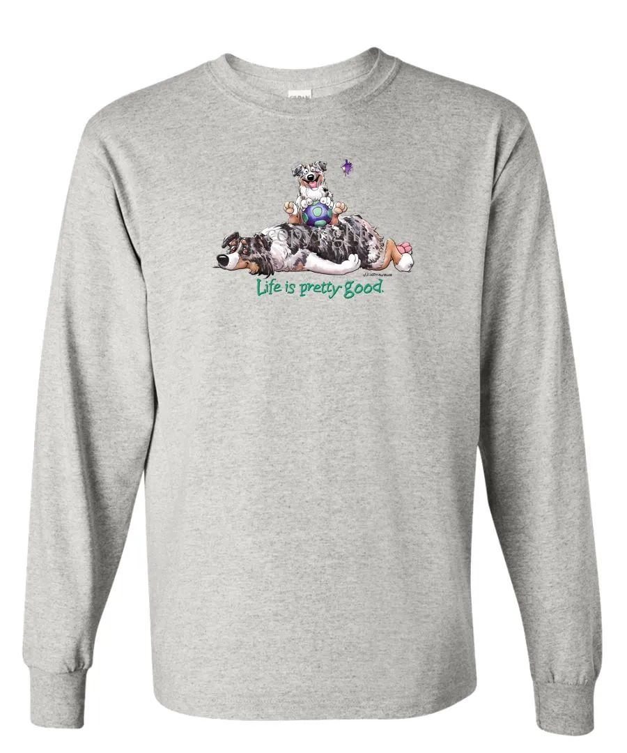 Australian Shepherd  Blue Merle - Life Is Pretty Good - Long Sleeve T-Shirt