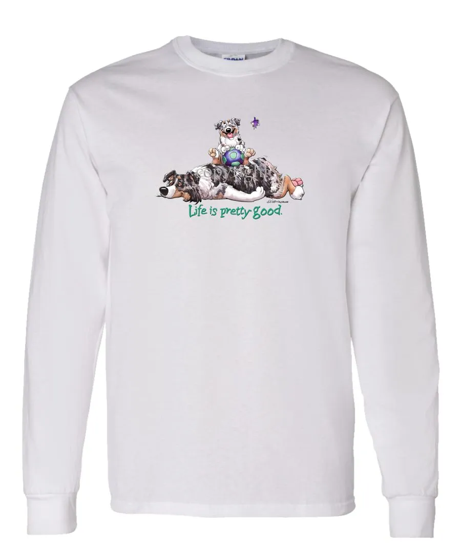Australian Shepherd  Blue Merle - Life Is Pretty Good - Long Sleeve T-Shirt