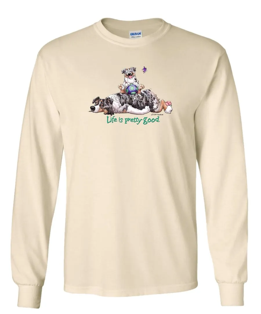 Australian Shepherd  Blue Merle - Life Is Pretty Good - Long Sleeve T-Shirt