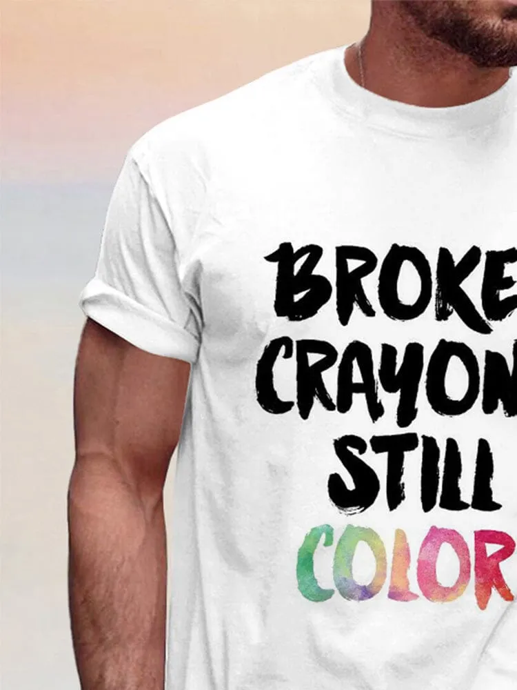 Broken Crayons Still Color T-shirt
