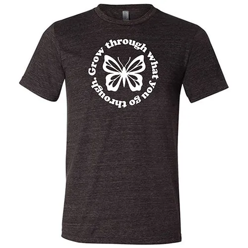 Grow Through What You Go Through Shirt Unisex