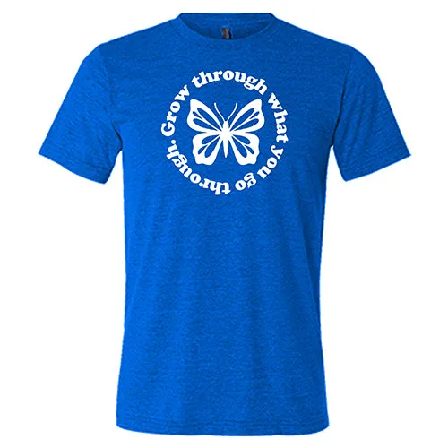 Grow Through What You Go Through Shirt Unisex
