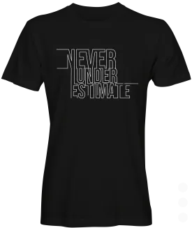 Never Underestimate Graphic T-shirt
